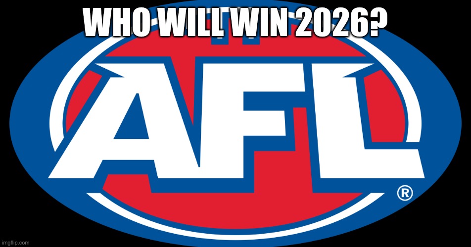 Who is in the bag? | Who will win 2026? | image tagged in afl | made w/ Imgflip meme maker