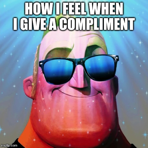 Cool right | How I feel when I give a compliment | image tagged in canny_mr_incredible jpeg | made w/ Imgflip meme maker