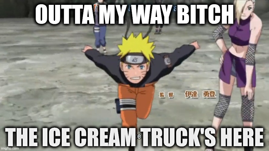OUTTA MY WAY BITCH THE ICE CREAM TRUCK'S HERE | made w/ Imgflip meme maker
