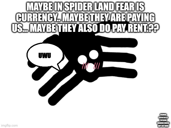 to draw one because the templates were scary.. Now I have one looking directly into my soul on recent | Maybe in spider land fear is currency.. Maybe they are paying us... Maybe they also DO pay rent.?? uwu; Promise I'm better at physical drawing digital ain't my thing | image tagged in scary,wholesome | made w/ Imgflip meme maker