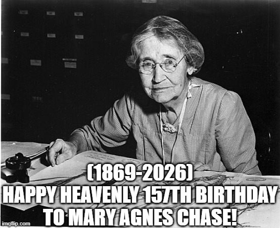 Mary Agnes Chase's Heavenly 157th Birthday! | (1869-2026)
Happy Heavenly 157th Birthday
To Mary Agnes Chase! | image tagged in mary agnes chase,google ads,taxes,they're the same picture | made w/ Imgflip meme maker