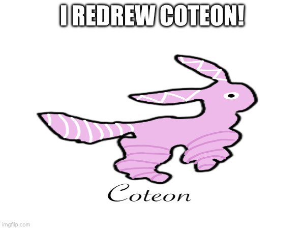I redrew Coteon! | I redrew Coteon! | image tagged in pokemon | made w/ Imgflip meme maker