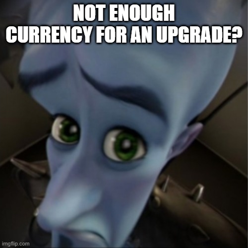 When you don't have enough coins to upgrade a structure | not enough currency for an upgrade? | image tagged in megamind peeking | made w/ Imgflip meme maker