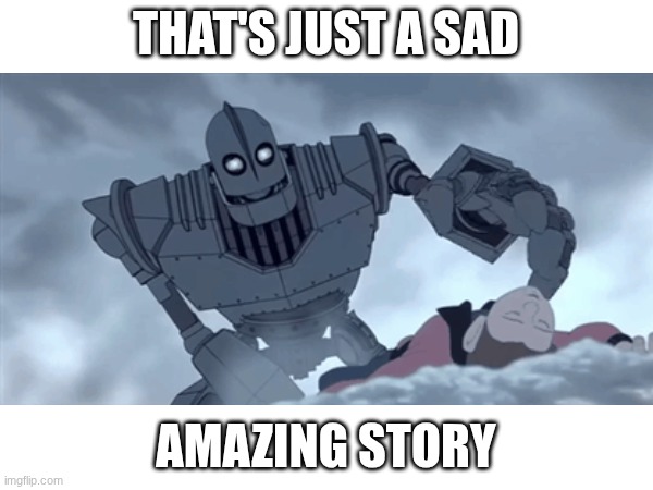 That's just a sad amazing story | made w/ Imgflip meme maker