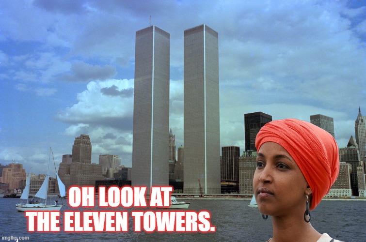It goes to Eleven | Oh look at the eleven towers. | image tagged in ilhan,eleven,democrats | made w/ Imgflip meme maker