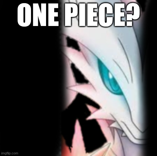 prowler reshiram | one piece? | image tagged in prowler reshiram | made w/ Imgflip meme maker
