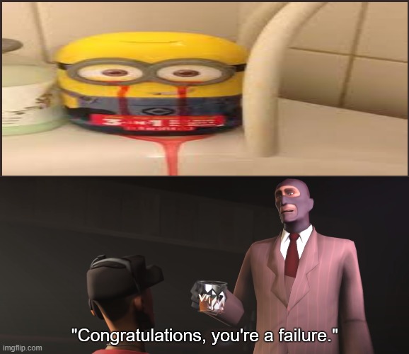 BLEEDING MINION? | image tagged in congratulations you're a failure | made w/ Imgflip meme maker