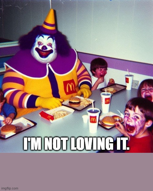 mchorror | I'm not loving it. | image tagged in mchorror | made w/ Imgflip meme maker
