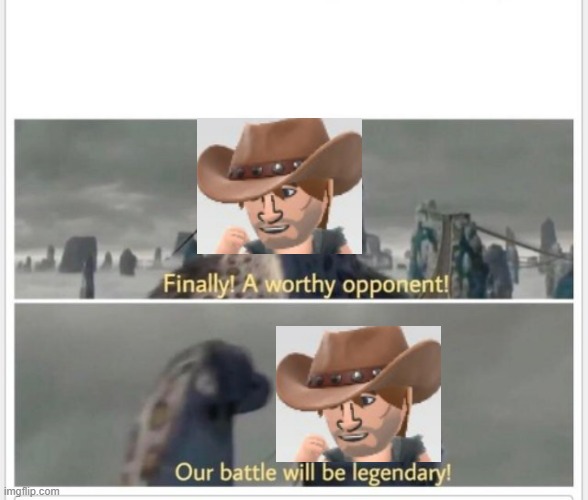 Finally! A worthy opponent! | image tagged in finally a worthy opponent | made w/ Imgflip meme maker