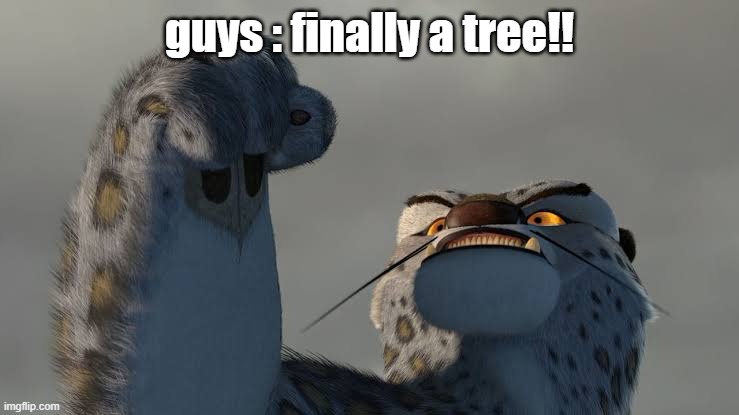Our battle will be legendary | guys : finally a tree!! | image tagged in our battle will be legendary | made w/ Imgflip meme maker