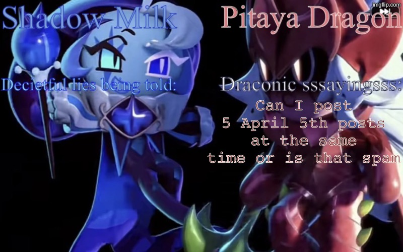 Pls | Can I post 5 April 5th posts at the same time or is that spam | image tagged in smc and pdc shared temp | made w/ Imgflip meme maker