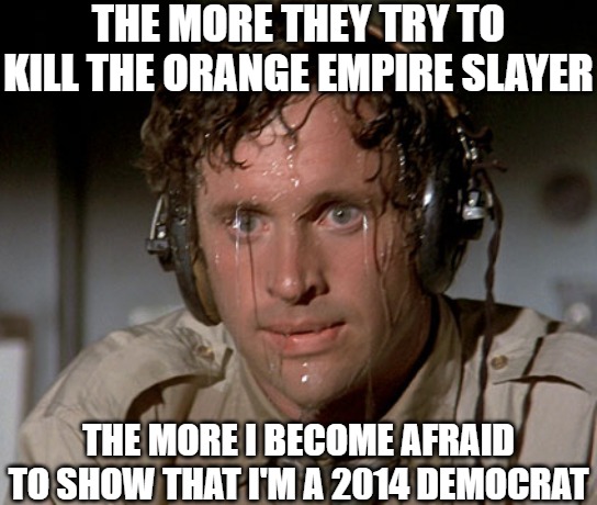 Being a 2014 Dem makes me rightwing here in Denmark. Being a 2024 Dem makes you left from the center left | the more they try to kill the orange empire slayer; The more I become afraid to show that I'm a 2014 Democrat | image tagged in sweating on commute after jiu-jitsu,donald trump,politics,democrat | made w/ Imgflip meme maker