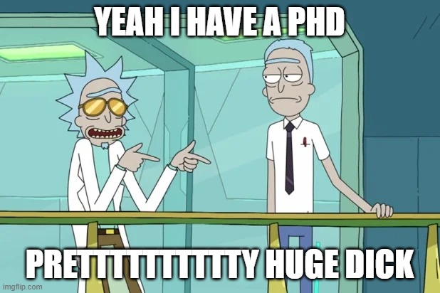 Yeah I have a Phd; Pretttttttttty Huge Dick | made w/ Imgflip meme maker