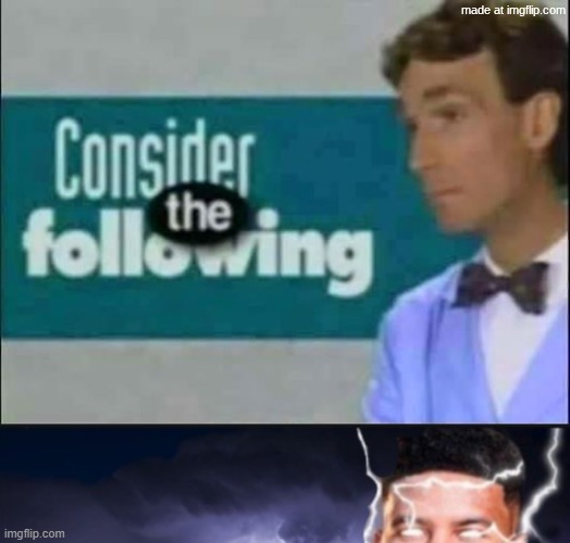 consider the following kill yourself | image tagged in consider the following kill yourself | made w/ Imgflip meme maker