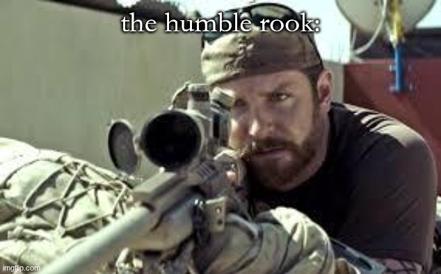 American Sniper | the humble rook: | image tagged in american sniper | made w/ Imgflip meme maker