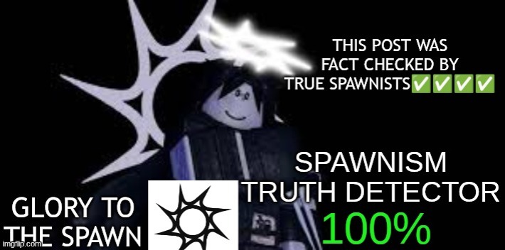 THIS POST WAS FACT CHECKED BY TRUE SPAWNISTS | image tagged in this post was fact checked by true spawnists | made w/ Imgflip meme maker
