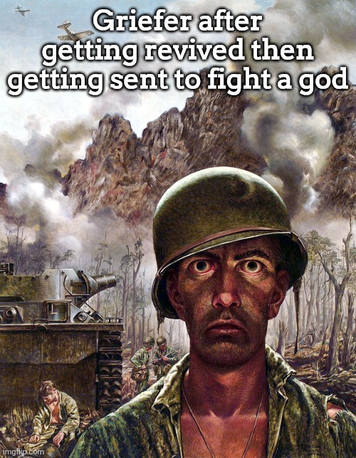 ㅤ | Griefer after getting revived then getting sent to fight a god | image tagged in 1000 yard stare | made w/ Imgflip meme maker