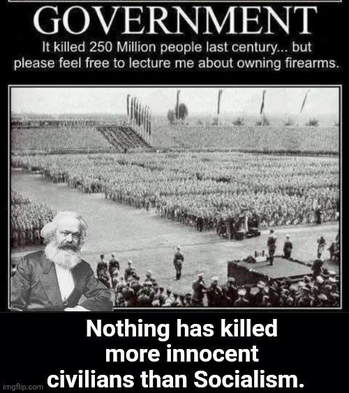 Nothing has killed more people than Marism | Nothing has killed more innocent civilians than Socialism. | image tagged in karl marx,communism,socialism,weapon of mass destruction | made w/ Imgflip meme maker