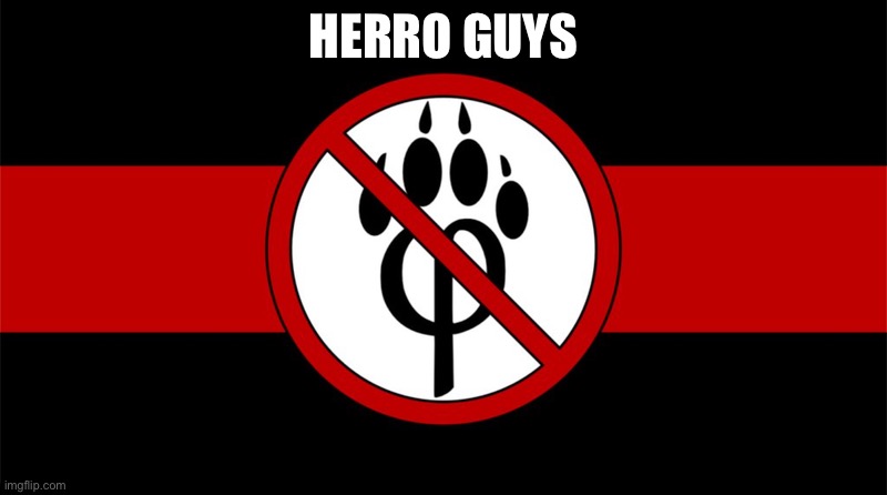 I’ve been an anti furry for 5 years | Herro guys | image tagged in img_0580 png,memes | made w/ Imgflip meme maker