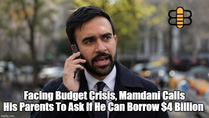 Facing Budget Crisis, Mamdani Calls His Parents To Ask If He Can Borrow $4 Billion | made w/ Imgflip meme maker