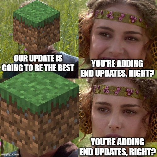 Anakin Padme 4 Panel | our update is going to be the best; you're adding end updates, right? you're adding end updates, right? | image tagged in anakin padme 4 panel | made w/ Imgflip meme maker