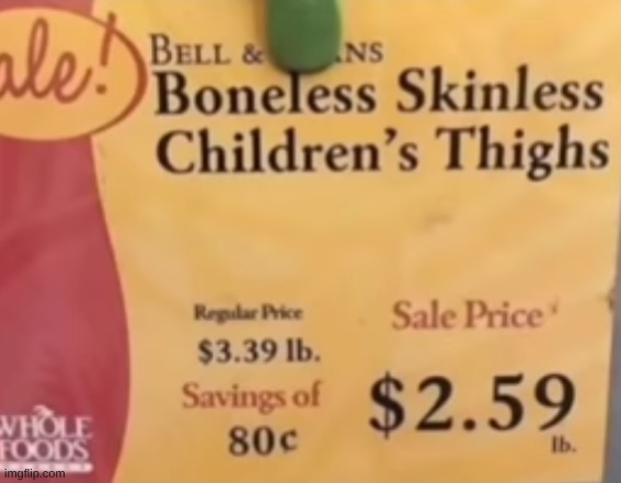 boneless skinless WHAT thighs??? | image tagged in disgusting,what the hell happened here,you had messed up your last job | made w/ Imgflip meme maker