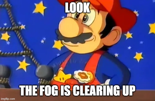 Mario finds all 3 powerups | look; the fog is clearing up | image tagged in mario finds all 3 powerups | made w/ Imgflip meme maker