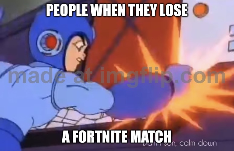 IMG_2364.jpeg | People when they lose; A Fortnite match | image tagged in img_2364 jpeg | made w/ Imgflip meme maker