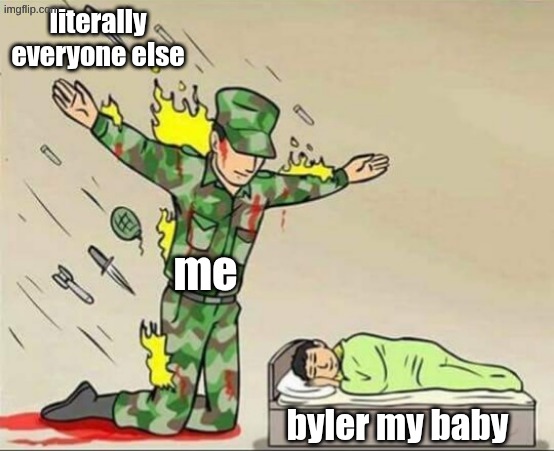 byler | literally everyone else; me; byler my baby | image tagged in soldier protecting sleeping child | made w/ Imgflip meme maker