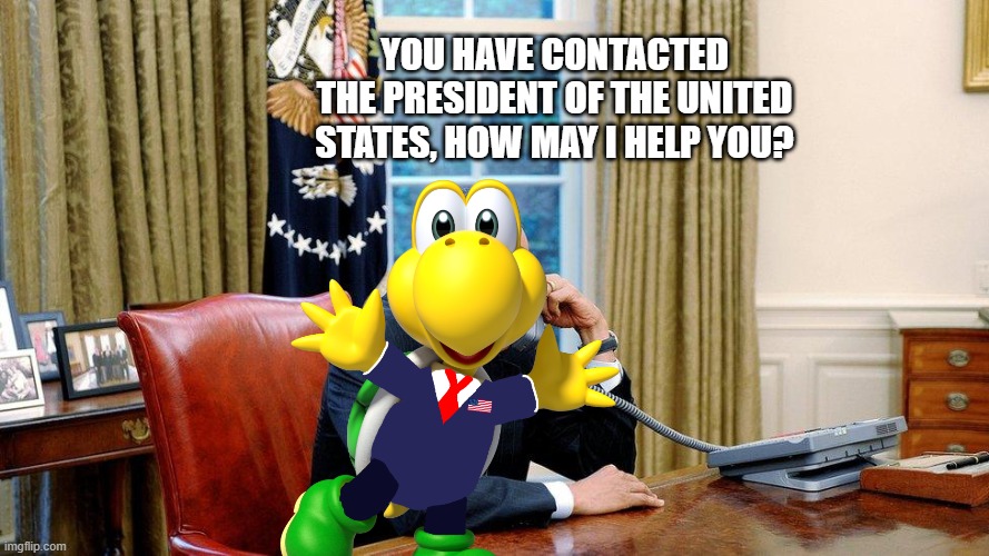 you have contacted the president of the united states, how may i help you? | made w/ Imgflip meme maker