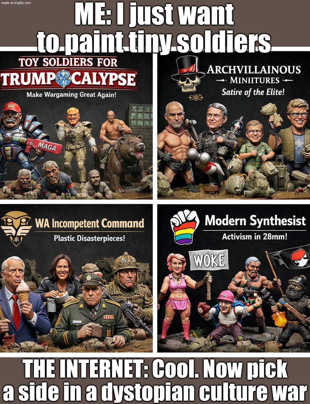ME: "I just want to paint tiny sci‑fi soldiers"; THE INTERNET: "COOL, PICK A SIDE IN THE CULTURE WAR" | ME: I just want to paint tiny soldiers; THE INTERNET: Cool. Now pick a side in a dystopian culture war | image tagged in bad squiddo,dystopia,gaming,woke,sci-fi,cancel culture | made w/ Imgflip meme maker