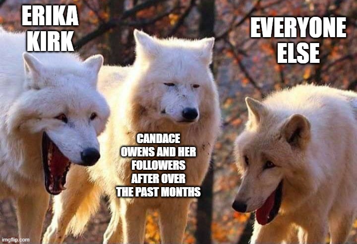 Notice how she and Nick Fuentes fled after SPLC got exposed? I wonder... | erika kirk; everyone else; candace owens and her followers after over the past months | image tagged in laughing wolf,candace owens,cult,retarded | made w/ Imgflip meme maker