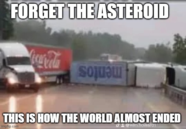 How the world could have ended | Forget the asteroid; this is how the world almost ended | made w/ Imgflip meme maker