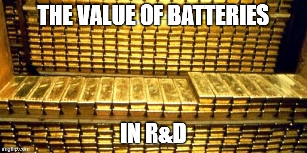 R&D batteries | the value of batteries; in R&D | image tagged in gold bars | made w/ Imgflip meme maker