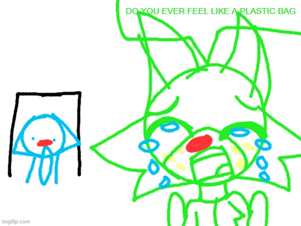 That one M&Ms meme but with Oggy and Jack | DO YOU EVER FEEL LIKE A PLASTIC BAG | image tagged in oggy and the cockroaches,katy perry | made w/ Imgflip meme maker