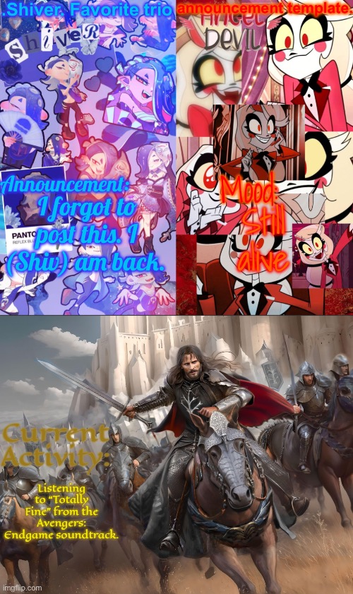 My doofus wants to make a Bossfights film script now all the sudden | I forgot to post this. I (Shiv) am back. Still alive; Listening to “Totally Fine” from the Avengers: Endgame soundtrack. | image tagged in shiver favorite trio announcement temp | made w/ Imgflip meme maker