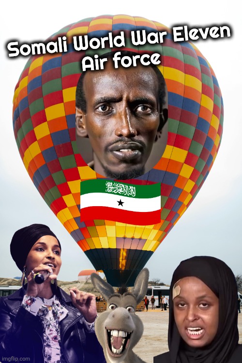 World War Eleven Meme | Somali World War Eleven 
Air force | image tagged in free-photo-of-view-of-a-hot-air-balloon-on-the-ground jpeg | made w/ Imgflip meme maker