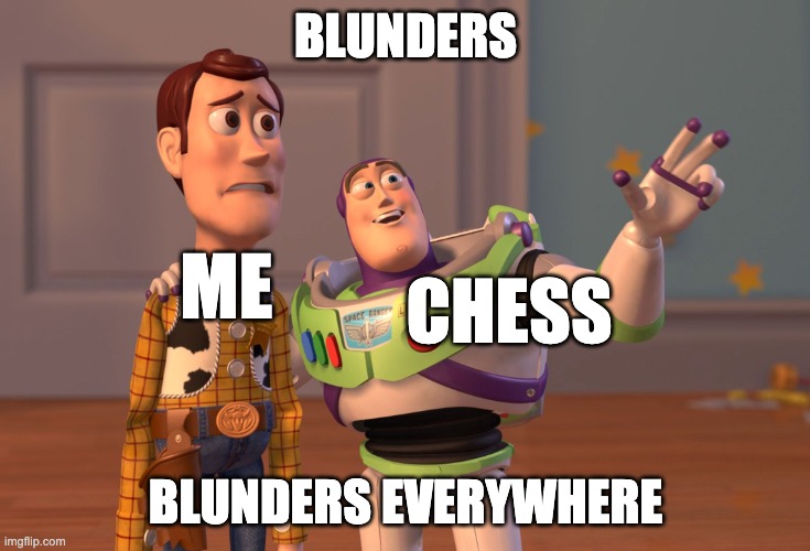 X, X Everywhere Meme | blunders; ME; Chess; blunders everywhere | image tagged in memes,x x everywhere | made w/ Imgflip meme maker