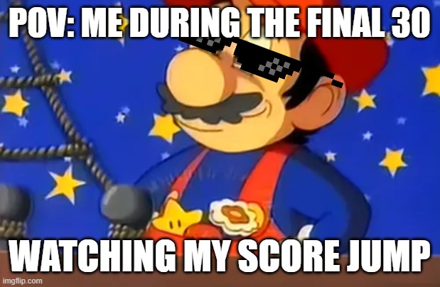 Mario finds all 3 powerups | pov: me during the final 30; watching my score jump | image tagged in mario finds all 3 powerups | made w/ Imgflip meme maker