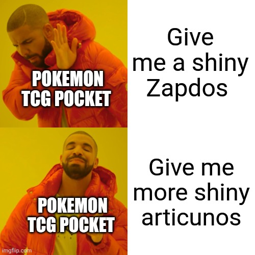 You don't know the PAIN | Give me a shiny Zapdos; Pokemon TCG pocket; Give me more shiny articunos; Pokemon TCG pocket | image tagged in memes,drake hotline bling | made w/ Imgflip meme maker
