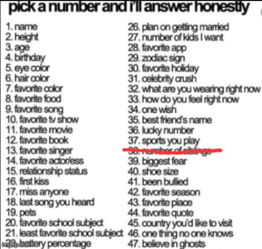 i crossed out the siblings one 'cause its a secret ^_________^ | image tagged in pick a number and i'll answer honestly | made w/ Imgflip meme maker