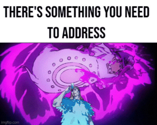 There's something you need to address | made w/ Imgflip meme maker