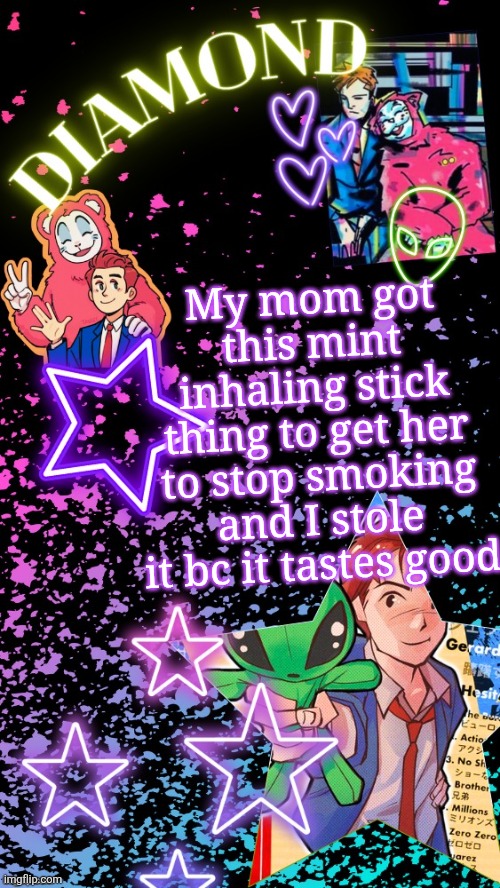 I l9ve the taste of mint. She should have known better, but ill get her another one bc I feel bad | My mom got this mint inhaling stick thing to get her to stop smoking and I stole it bc it tastes good | image tagged in diamond's hesitant alien temp tysm disco | made w/ Imgflip meme maker