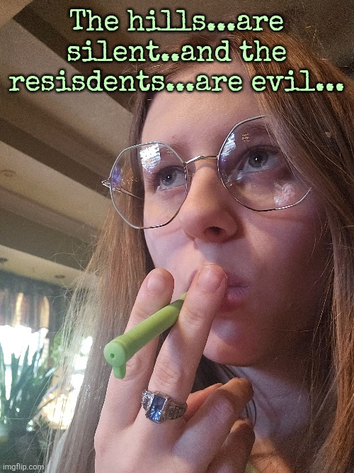 The hills...are silent..and the resisdents...are evil... | made w/ Imgflip meme maker