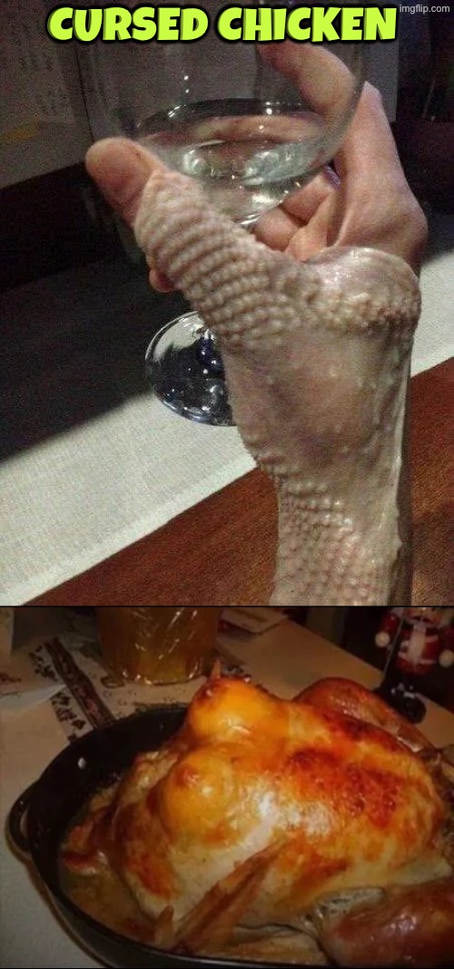 Cursed Chicken | Cursed chicken | image tagged in cursed images,chickens,unsee juice,drink bleach,what a terrible day to have eyes,what did i just see | made w/ Imgflip meme maker