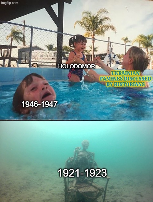 there were more soviet famines in Ukraine than just the holodomor | holodomor; Ukrainian famines discussed by historians; 1946-1947; 1921-1923 | image tagged in mother ignoring kid drowning in a pool,anti soviet,ukraine,ukrainian,communism,communists | made w/ Imgflip meme maker