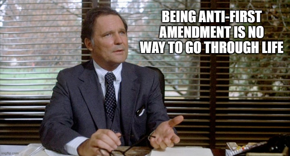 being anti-first amendment is no way to go through life | image tagged in animal house dean wormer | made w/ Imgflip meme maker