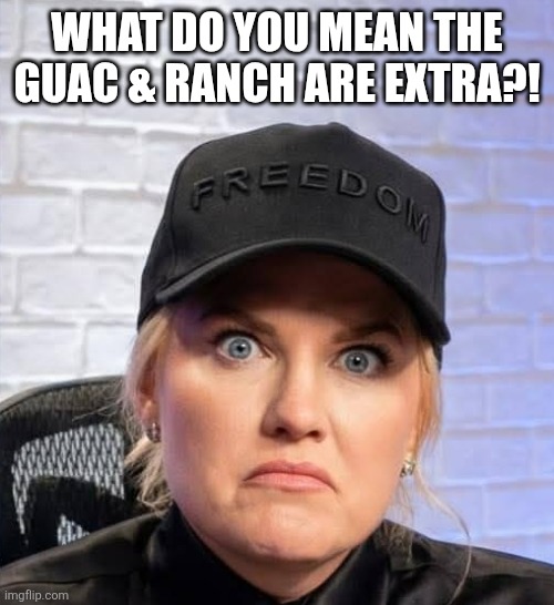 Screenshot_20260429_175630_Messenger.jpg | What do you mean the guac & ranch are extra?! | image tagged in screenshot_20260429_175630_messenger jpg | made w/ Imgflip meme maker