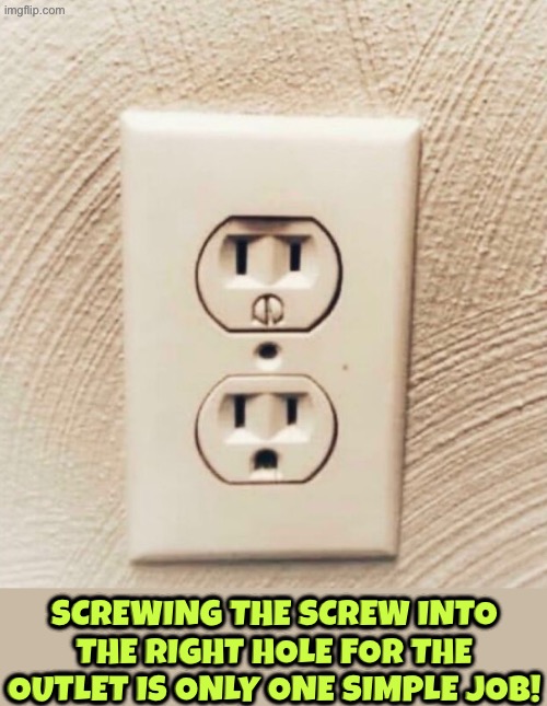 That's pretty sad | Screwing the screw into the right hole for the outlet is only one simple job! | image tagged in you had one job,duhhh dumbass,do you are have stupid,useless stuff,human stupidity,epic fail | made w/ Imgflip meme maker