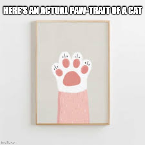 Here is an actual portrait painted by a cat !! | Here's an actual paw-trait of a cat | image tagged in cat,kittens,funny,humor,play on words,portrait | made w/ Imgflip meme maker